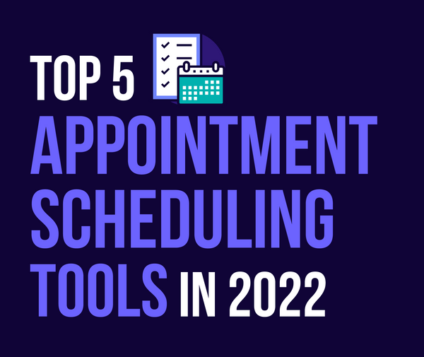 Top 5 Appointment Scheduling Tools In 2022